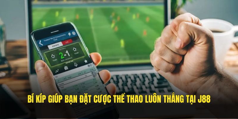 Bí kíp giúp bạn đặt cược thể thao luôn thắng tại J88