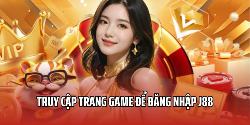 Vào trang game để tiến hành lệnh đăng nhập J88 