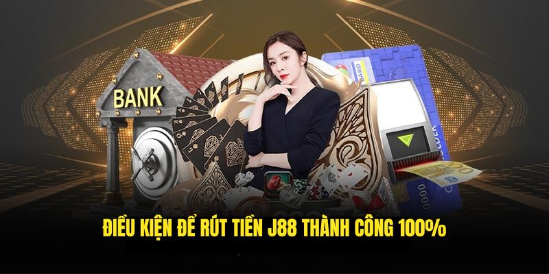 Điều kiện để rút tiền J88 thành công không lỗi