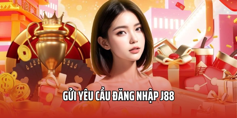 Gửi yêu cầu để nhanh chóng đăng nhập tài khoản J88 