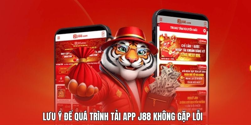 Những lưu ý cần thiết khi thực hiện download app J88