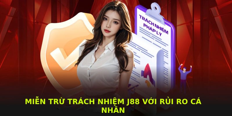 Nhà cái J88 không chịu trách nhiệm với rủi ro cá nhân