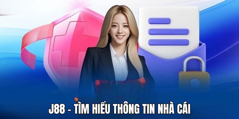 Tìm hiểu thông tin J88 - Nhà cái uy tín